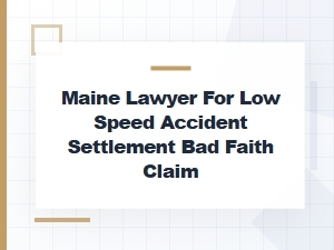Maine Lawyer Handling Low-Speed Accident Bad Faith Claims