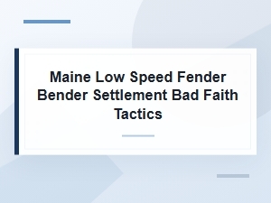 Bad Faith Tactics in Maine Low Speed Fender Bender Settlement