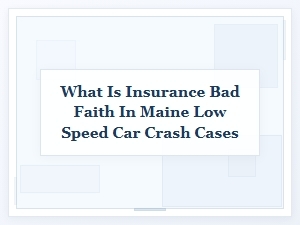 What Is Insurance Bad Faith in Maine Low-Speed Crashes?