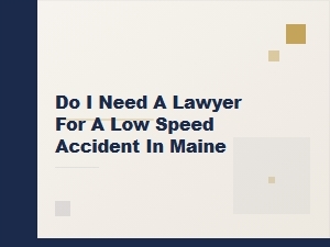 Do I Need a Lawyer for a Low Speed Accident in Maine?