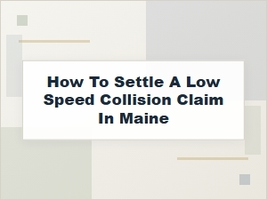 How to Settle a Low Speed Collision Claim in Maine