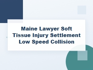 Soft Tissue Injury Settlement After Low-Speed Crash in Maine