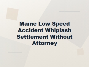 Low Speed Whiplash Settlement in Maine Without a Lawyer
