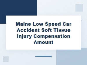 Maine Low Speed Car Accident Soft Tissue Injury Compensation